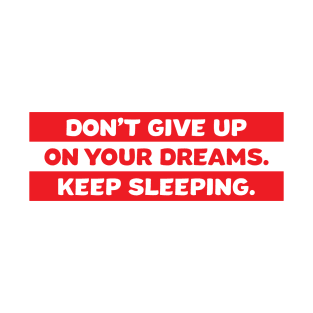 Don't give up on your dreams T-Shirt