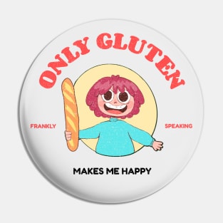 Only gluten makes me happy Pin