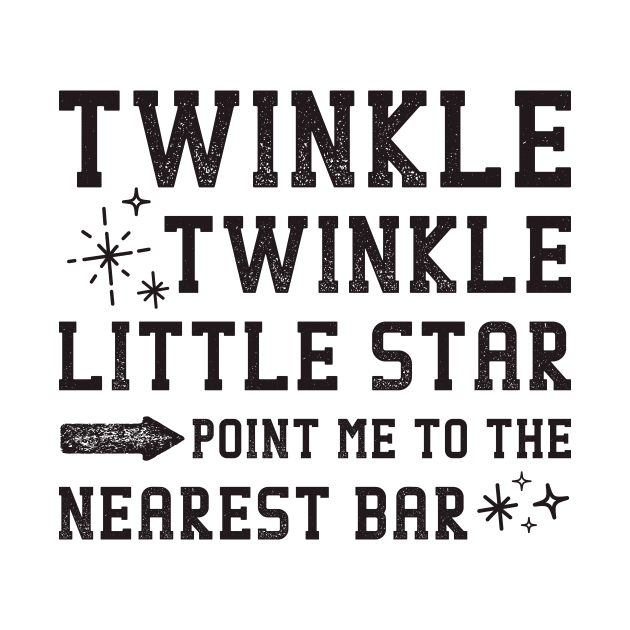 Twinkle Twinkle little Star Point Me To The Bar by teevisionshop