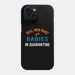 real men make babies in quarantine Phone Case