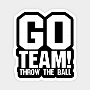 Go Team! Throw The Ball - sports gear for people who root for both teams Magnet