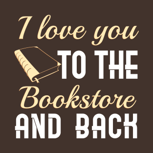 I Love You To The Bookstore And Back T-Shirt