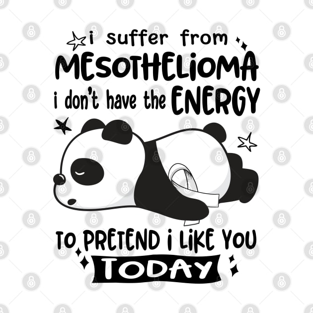 I Suffer From Mesothelioma I Don't Have The Energy To Pretend I Like You Today by ThePassion99