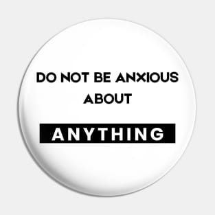 Philippians 4:6 Be Anxious for Nothing V9 Pin