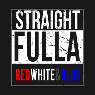 Straight Fulla Red White Blue Patriotic T-Shirt