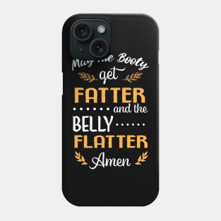 May The Booty Get Fatter and The Belly Flatter. Amen Phone Case