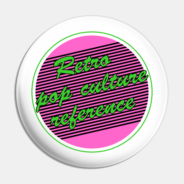 Retro Pop Culture Reference Pin by TransmitHim