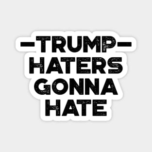 Donald Trump Haters Gonna Hate Funny Magnet