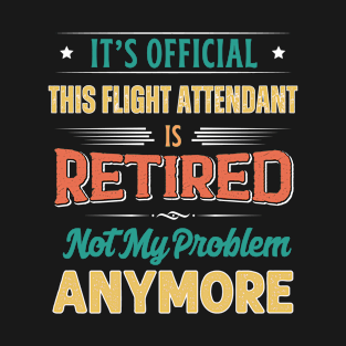 Flight Attendant Retirement Funny Retired Not My Problem Anymore T-Shirt