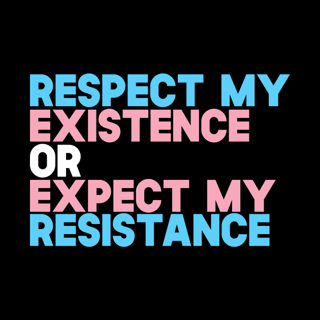 Respect My Existence Or Expect my Resistance by SusurrationStudio