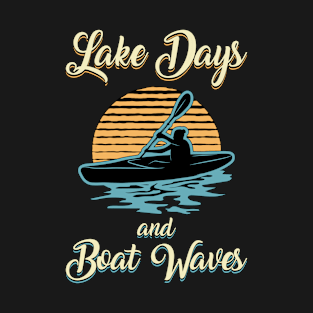 Lake Days And Boat Waves Kayak Boat Boating Funny T-Shirt