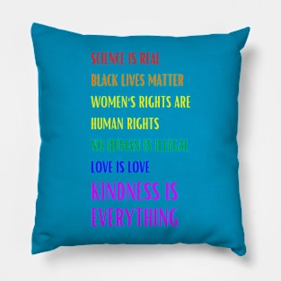 Science is Real Black Lives Matter Women's Rights are Human Rights Kindness is Everything Inspirational Graphic Pillow