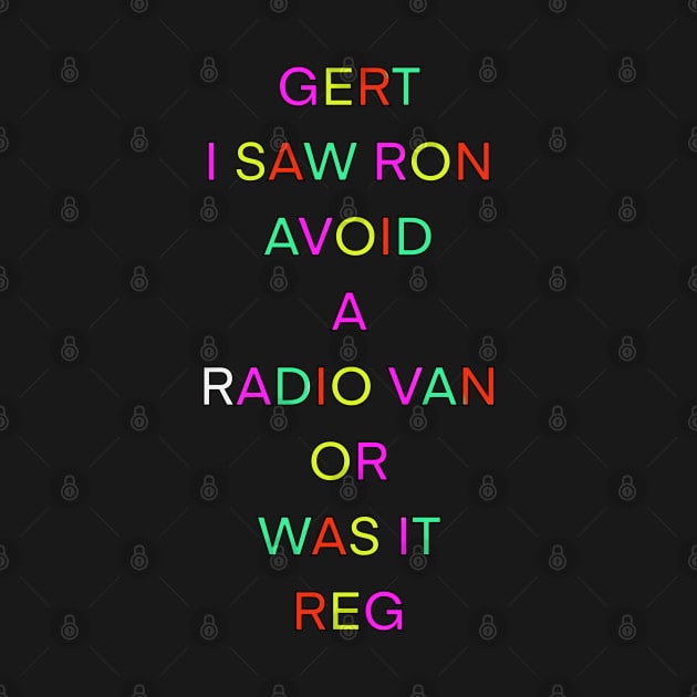 GERT I SAW RON AVOID A RADIO VAN OR WAS IT REG PALINDROME by sailorsam1805