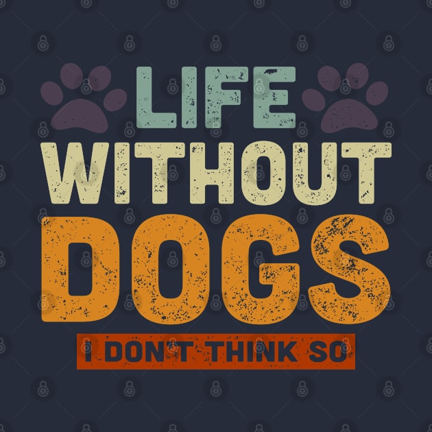 Life Without Dogs I Don't Think So Retro Vintage by FanaticTee