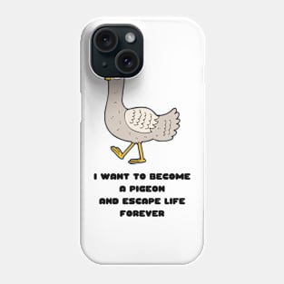 I Want to Become a Pigeon and Escape Life Forever Funny Gift Nihilism Nihilist Gift Meme Bird Lover Gift Pigeon Owner Gift Phone Case