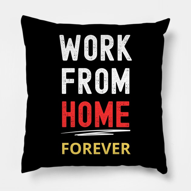 Remote Work Advocate Tee: "Work From Home Forever" Pillow by Ingridpd