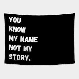 You Know My Name Not My Story Tapestry