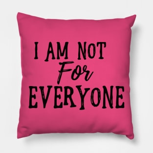 I Am Not For Everyone - Black Text Pillow
