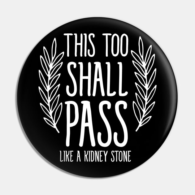 This too shall pass like a kidney stone Pin by bubbsnugg