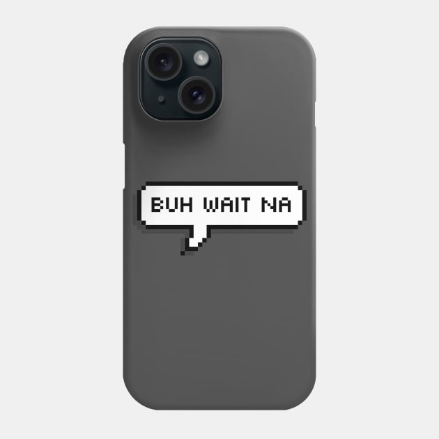 Buh Wait Nah - Trini Chat Phone Case by Trinidad Slang Clothing