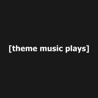 Theme music plays T-Shirt