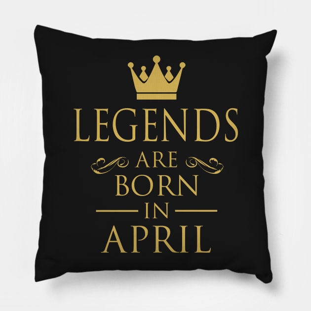 LEGENDS ARE BORN IN APRIL Pillow by dwayneleandro