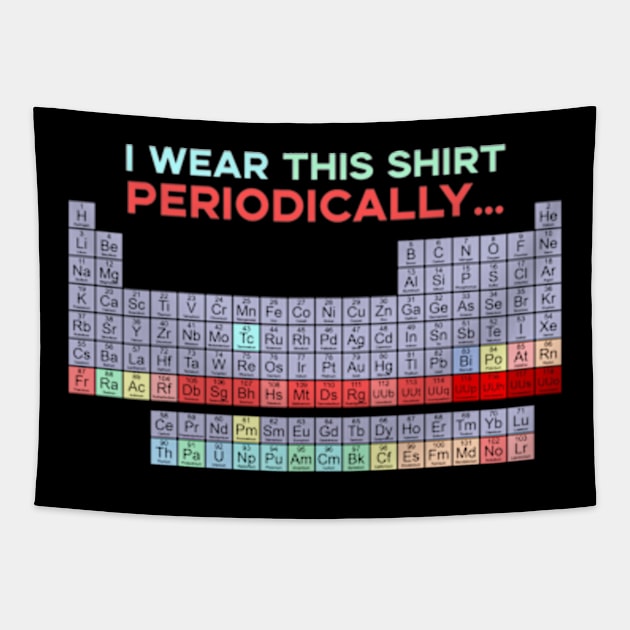 I Wear This Shirt Periodically Tapestry by deadright