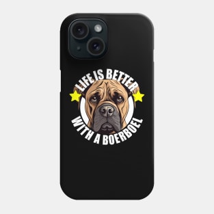 Boerboel Life is Better With A Dog Happy Puppy Phone Case