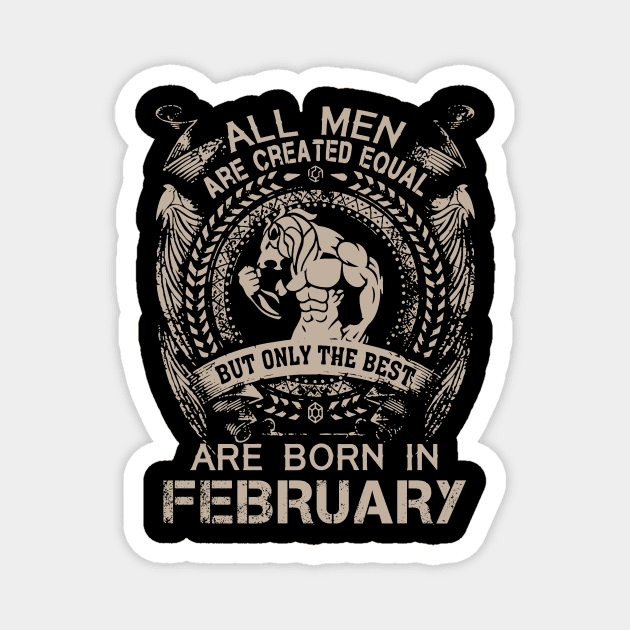 All Men Are Created Equal But Only The Best Are Born In February Birthday Magnet by Hsieh Claretta Art