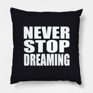 Never stop dreaming Pillow