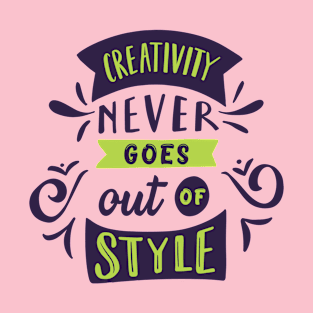 Creativity never goes out of style T-Shirt