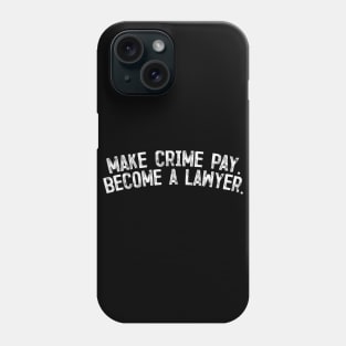 Make crime pay - Become a lawyer. Phone Case