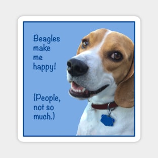 Beagles Make Me Happy! (People, Not So Much.) Magnet