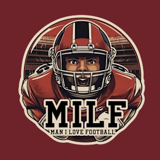 MILF MAN I LOVE FOOTBALL T-Shirt T-Shirt