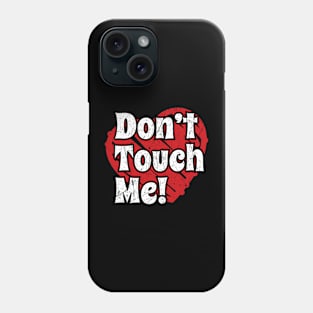 Anti Valentines Day - Don’t Touch Me Phone Case