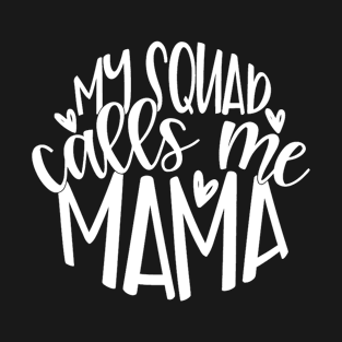 My Squad Calls Me Mama T-Shirt