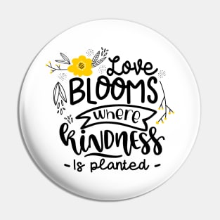 Love Blooms Where Kindness Is Planted Pin