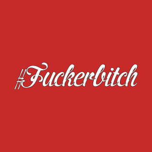 Hashtag Fucker Bitch T-Shirt