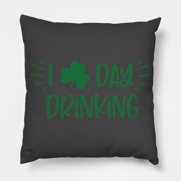 I Love Day Drinking Shamrock St.Patrick's Day Quotes Sayings product Pillow by nikkidawn74