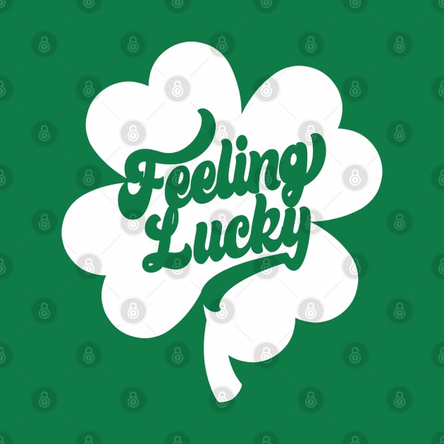 St. Patrick’s Day Gift - Feeling Lucky Shamrock Men, Women, Kids, Irish Ireland by Art Like Wow Designs