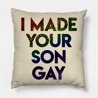 I Made Your Son Gay L/M Pillow