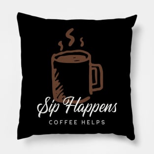 Sip Happens Coffee Helps Pillow