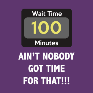 Ain't Nobody Got Time for That! T-Shirt