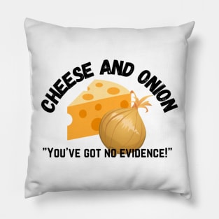 Cheese and Onion You’ve got no evidence Pillow