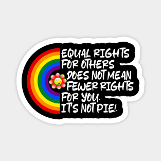 LGBTQ Equal Rights For Others Does Not Mean Fewer Rights For You It's Not Pie LGBT Rainbow, Transgender Magnet