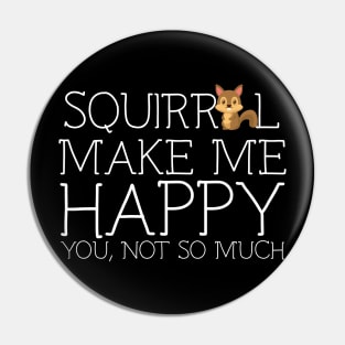 Squirrel make me happy you not so much Pin