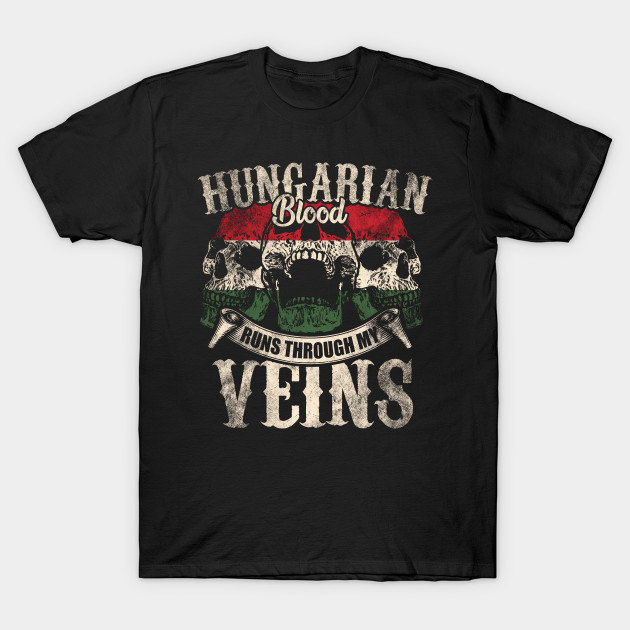 Discover Hungarian Blood Runs Through My Veins - Hungarian - T-Shirt