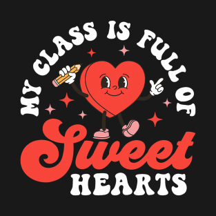 Teacher Valentines Day Shirt My Class Is Full of Sweethearts T-Shirt