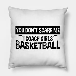 You Don't Scare Me I Coach Girls Basketball Coaches Gifts Pillow