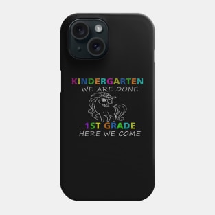 Kindergarten We Are Done 1st Grade Here We Come Phone Case